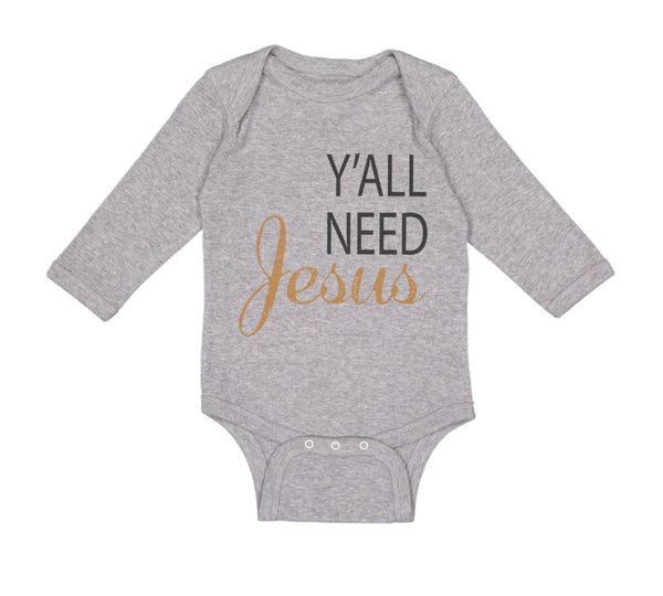 Long Sleeve Bodysuit Baby Y'All Need Jesus Style A Christian Jesus God Cotton