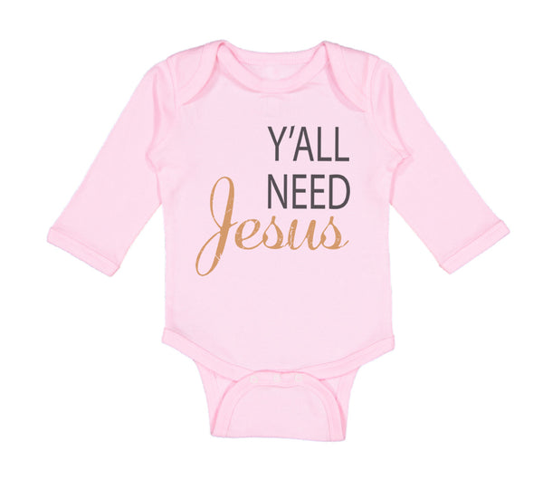 Long Sleeve Bodysuit Baby Y'All Need Jesus Style A Christian Jesus God Cotton