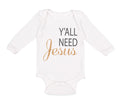 Long Sleeve Bodysuit Baby Y'All Need Jesus Style A Christian Jesus God Cotton