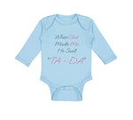 Long Sleeve Bodysuit Baby When God Made Me He Said Ta Da! Style B Christian