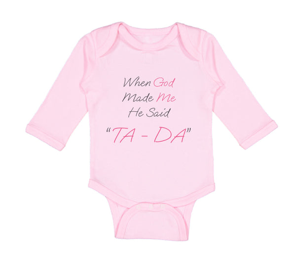 Long Sleeve Bodysuit Baby When God Made Me He Said Ta Da! Style B Christian