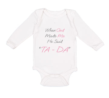 Long Sleeve Bodysuit Baby When God Made Me He Said Ta Da! Style B Christian