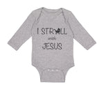 Long Sleeve Bodysuit Baby I Stroll with Jesus Christian Jesus God Cotton