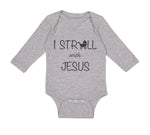 Long Sleeve Bodysuit Baby I Stroll with Jesus Christian Jesus God Cotton