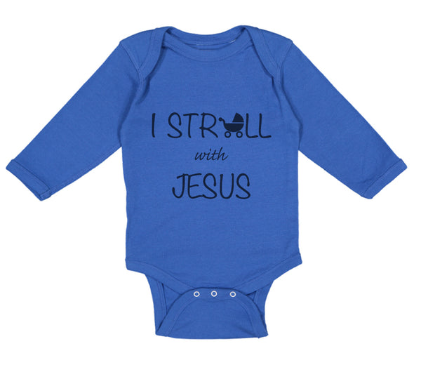 Long Sleeve Bodysuit Baby I Stroll with Jesus Christian Jesus God Cotton
