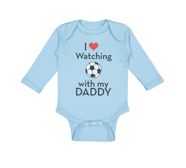 Long Sleeve Bodysuit Baby I Love Watching Soccer with My Daddy Soccer Cotton