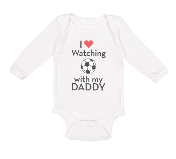 Long Sleeve Bodysuit Baby I Love Watching Soccer with My Daddy Soccer Cotton