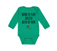 Long Sleeve Bodysuit Baby Born to Play Soccer with My Mom Funny Cotton - Cute Rascals