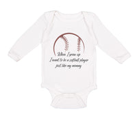 Long Sleeve Bodysuit Baby When Grow up Want to Be Softball Player Cotton