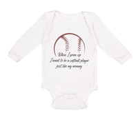 Long Sleeve Bodysuit Baby When Grow up Want to Be Softball Player Cotton