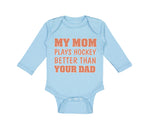 Long Sleeve Bodysuit Baby My Mom Plays Hockey Better than Your Dad Cotton