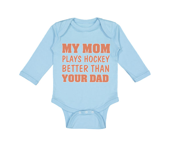 Long Sleeve Bodysuit Baby My Mom Plays Hockey Better than Your Dad Cotton