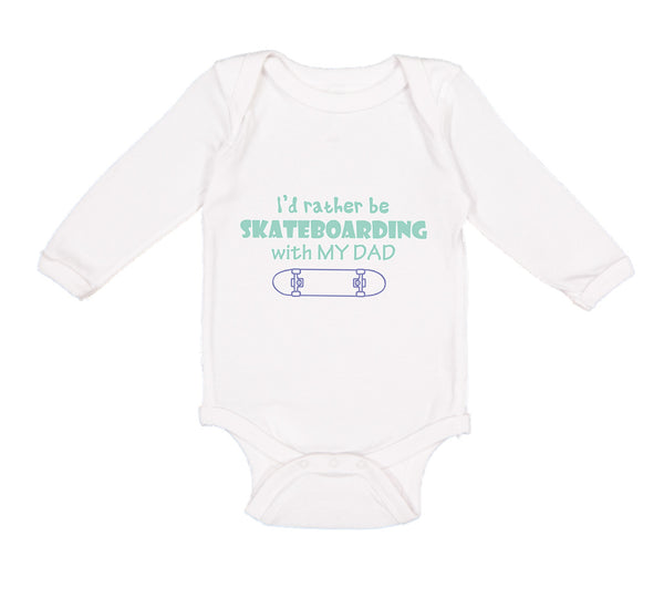 Long Sleeve Bodysuit Baby I'D Rather Be Skateboarding with My Dad Cotton