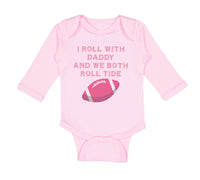 Long Sleeve Bodysuit Baby I Roll with Daddy and We Both Roll Tide Cotton