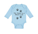 Long Sleeve Bodysuit Baby My Sister Is A Black Lab Dog Lover Pet Cotton