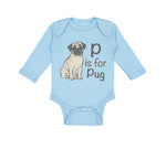 Long Sleeve Bodysuit Baby P Is for Pug Dog Lover Pet Animal B Boy & Girl Clothes