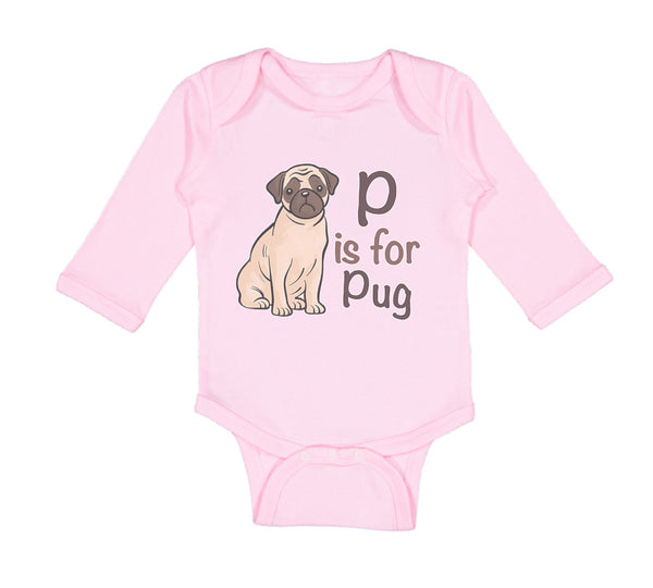 Long Sleeve Bodysuit Baby P Is for Pug Dog Lover Pet Animal B Boy & Girl Clothes