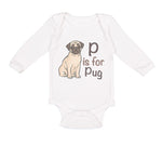 Long Sleeve Bodysuit Baby P Is for Pug Dog Lover Pet Animal B Boy & Girl Clothes