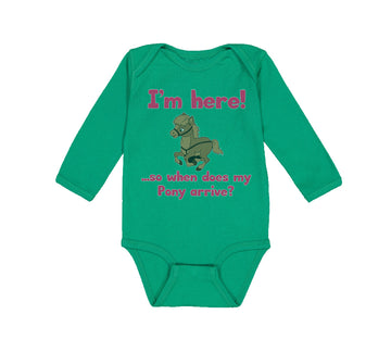 Long Sleeve Bodysuit Baby I'M Here! So When Does My Pony Arrive Funny Cotton