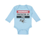 Long Sleeve Bodysuit Baby Warning Protected by Pug Dog Lover Pet Cotton