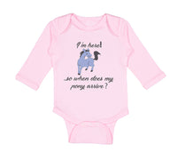 Long Sleeve Bodysuit Baby I'M Here! . So When Does My Pony Arrive Funny Cotton