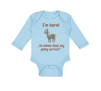 Long Sleeve Bodysuit Baby I'M Here... So When Does My Pony Arrive Funny Cotton