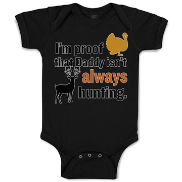 Baby Clothes I'M Proof That Daddy Isn'T Always Hunting Turkey Bird and Deer