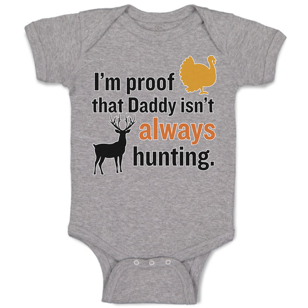 Baby Clothes I'M Proof That Daddy Isn'T Always Hunting Turkey Bird and Deer