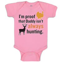 Baby Clothes I'M Proof That Daddy Isn'T Always Hunting Turkey Bird and Deer
