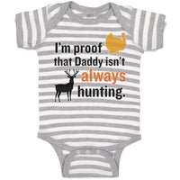 Baby Clothes I'M Proof That Daddy Isn'T Always Hunting Turkey Bird and Deer