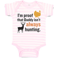 Baby Clothes I'M Proof That Daddy Isn'T Always Hunting Turkey Bird and Deer