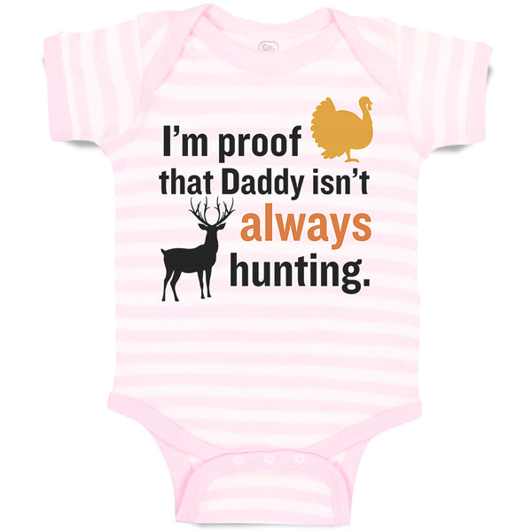 Baby Clothes I'M Proof That Daddy Isn'T Always Hunting Turkey Bird and Deer