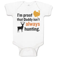 Baby Clothes I'M Proof That Daddy Isn'T Always Hunting Turkey Bird and Deer