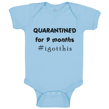 Baby Clothes Quarantined for 9 Months Funny I Got This Baby Baby Bodysuits