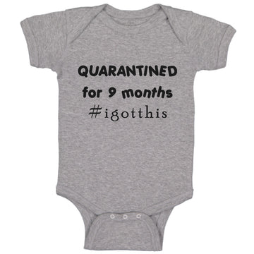 Baby Clothes Quarantined for 9 Months Funny I Got This Baby Baby Bodysuits