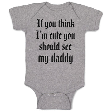 Baby Clothes If You Think I'M Cute You Should See My Daddy Baby Bodysuits Cotton