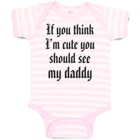 Baby Clothes If You Think I'M Cute You Should See My Daddy Baby Bodysuits Cotton