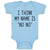 Baby Clothes I Think My Name Is ''No No'' Baby Bodysuits Boy & Girl Cotton