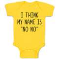 Baby Clothes I Think My Name Is ''No No'' Baby Bodysuits Boy & Girl Cotton