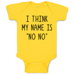 Baby Clothes I Think My Name Is ''No No'' Baby Bodysuits Boy & Girl Cotton