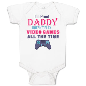 Baby Clothes I'M Proof Daddy Doesn'T Play Video Games All The Time Cotton