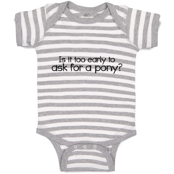 Baby Clothes Is It Too Early to Ask for A Pony Baby Bodysuits Boy & Girl Cotton