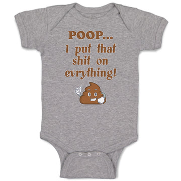 Baby Clothes Poop I Put That Shit on Everything! Funny Baby Bodysuits Cotton