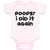 Poops! I Did It Again