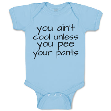 Baby Clothes You Ain'T Cool Unless You Pee Your Pants Baby Bodysuits Cotton