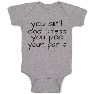 Baby Clothes You Ain'T Cool Unless You Pee Your Pants Baby Bodysuits Cotton
