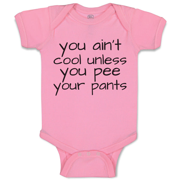 Baby Clothes You Ain'T Cool Unless You Pee Your Pants Baby Bodysuits Cotton