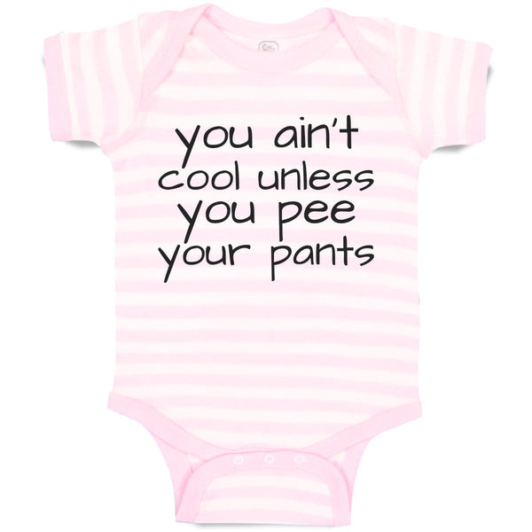 Baby Clothes You Ain'T Cool Unless You Pee Your Pants Baby Bodysuits Cotton