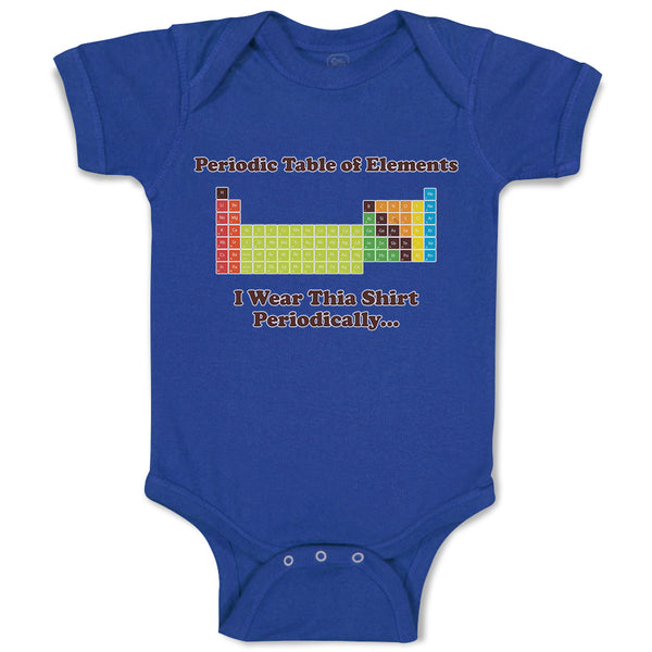 Baby Clothes Periodic Table of Elements I Wear Thia Shirt Periodically Cotton