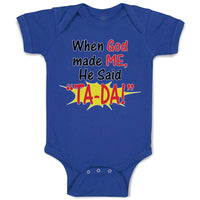 Baby Clothes When God Made Me He Said ''Ta-Da!'' Baby Bodysuits Cotton